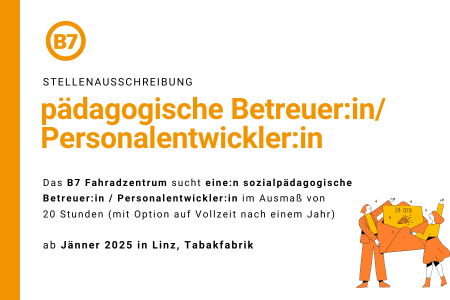 Stellenausschreibung | Das B7 Fahrradzentrum sucht eine:n sozialpädagogische Betreuer:in / Personalentwickler:in im Ausmaß von 20 Stunden (mit Option auf Vollzeit nach einem Jahr)